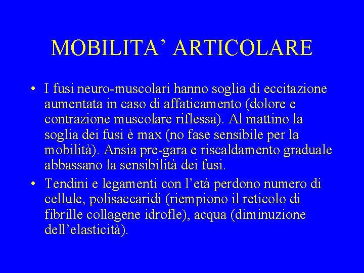 MOBILITA’ ARTICOLARE • I fusi neuro-muscolari hanno soglia di eccitazione aumentata in caso di