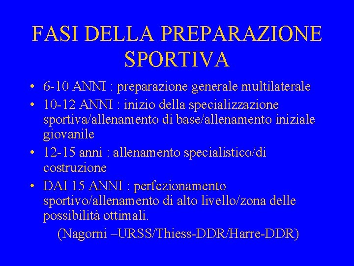 FASI DELLA PREPARAZIONE SPORTIVA • 6 -10 ANNI : preparazione generale multilaterale • 10