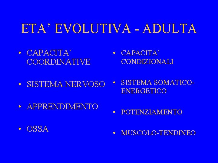 ETA’ EVOLUTIVA - ADULTA • CAPACITA’ COORDINATIVE • CAPACITA’ CONDIZIONALI • SISTEMA NERVOSO •