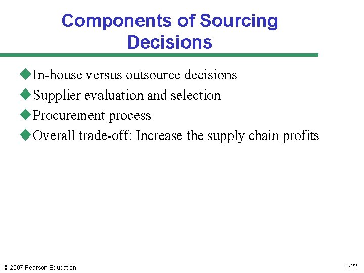 Components of Sourcing Decisions u. In-house versus outsource decisions u. Supplier evaluation and selection Components of Sourcing Decisions u. In-house versus outsource decisions u. Supplier evaluation and selection