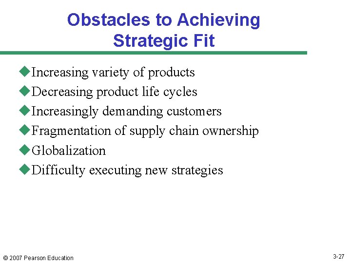 Obstacles to Achieving Strategic Fit u. Increasing variety of products u. Decreasing product life