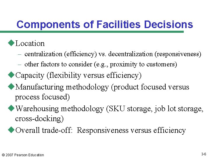 Components of Facilities Decisions u. Location – centralization (efficiency) vs. decentralization (responsiveness) – other