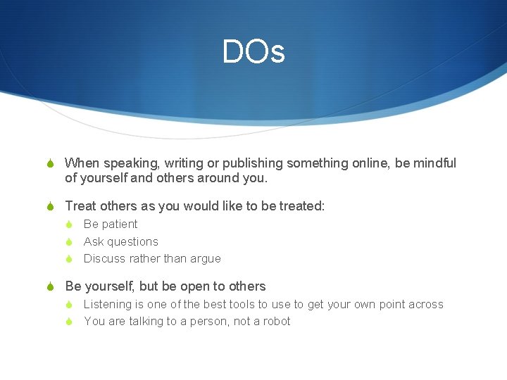 DOs S When speaking, writing or publishing something online, be mindful of yourself and