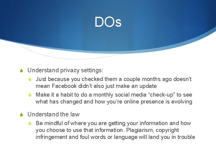 DOs S Understand privacy settings: S Just because you checked them a couple months