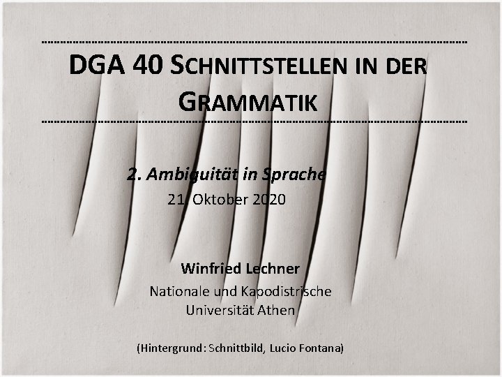 DGA 40 SCHNITTSTELLEN IN DER GRAMMATIK 2. Ambiguität in Sprache 21. Oktober 2020 Winfried