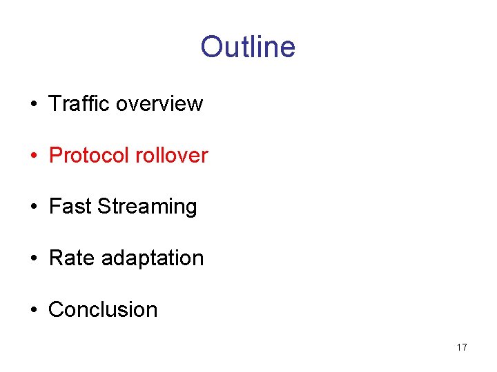 Outline • Traffic overview • Protocol rollover • Fast Streaming • Rate adaptation •