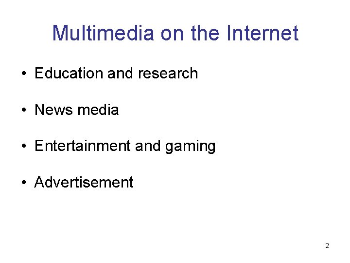 Multimedia on the Internet • Education and research • News media • Entertainment and