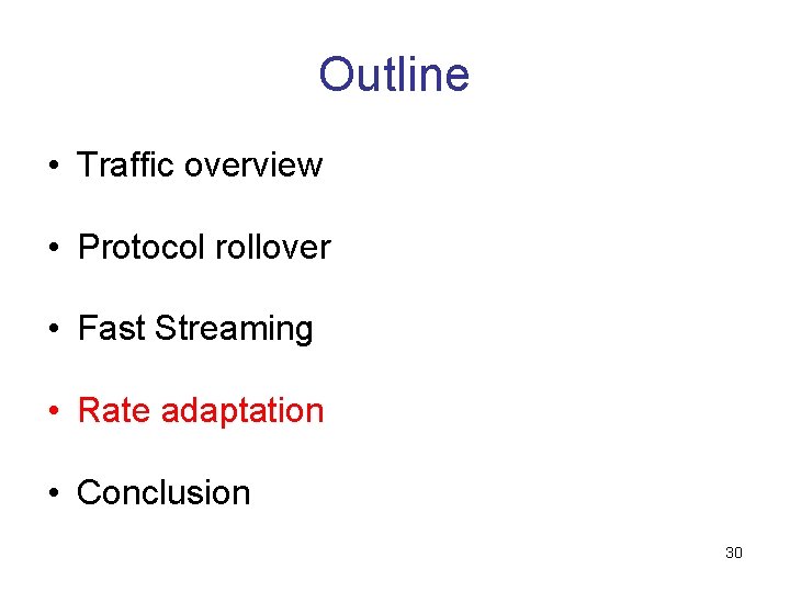 Outline • Traffic overview • Protocol rollover • Fast Streaming • Rate adaptation •