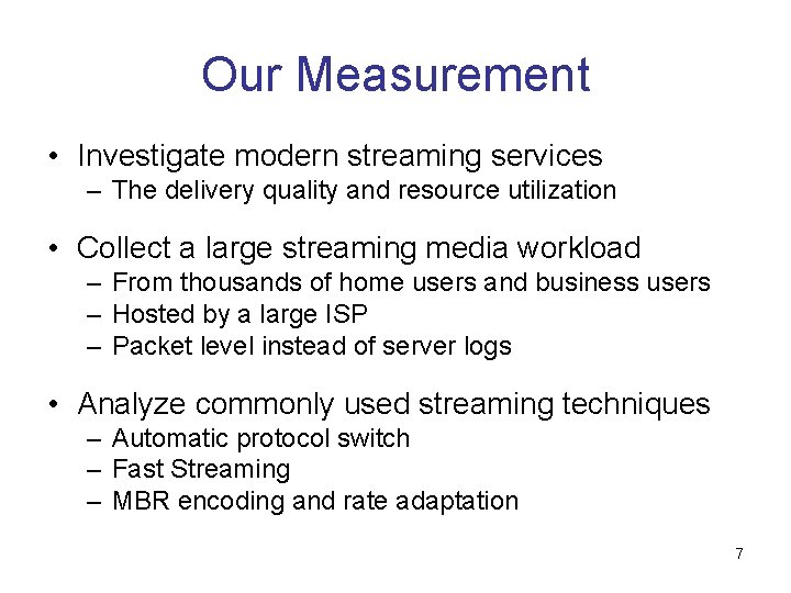 Our Measurement • Investigate modern streaming services – The delivery quality and resource utilization