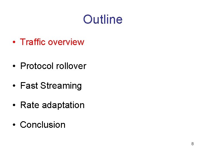 Outline • Traffic overview • Protocol rollover • Fast Streaming • Rate adaptation •