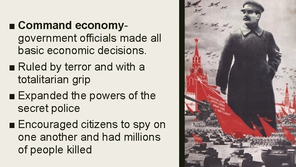 ■ Command economygovernment officials made all basic economic decisions. ■ Ruled by terror and ■ Command economygovernment officials made all basic economic decisions. ■ Ruled by terror and