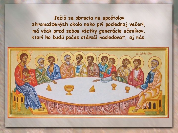 Ježiš sa obracia na apoštolov zhromaždených okolo neho pri poslednej večeri, má však pred
