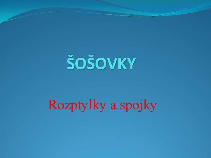 ŠOŠOVKY Rozptylky a spojky 