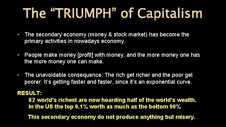 The “TRIUMPH” of Capitalism • The secondary economy (money & stock market) has become