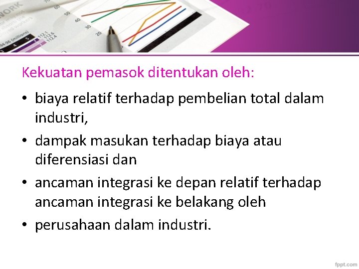 Kekuatan pemasok ditentukan oleh: • biaya relatif terhadap pembelian total dalam industri, • dampak