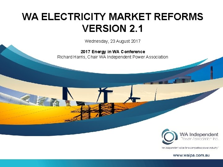 WA ELECTRICITY MARKET REFORMS VERSION 2. 1 Wednesday, 23 August 2017 Energy in WA