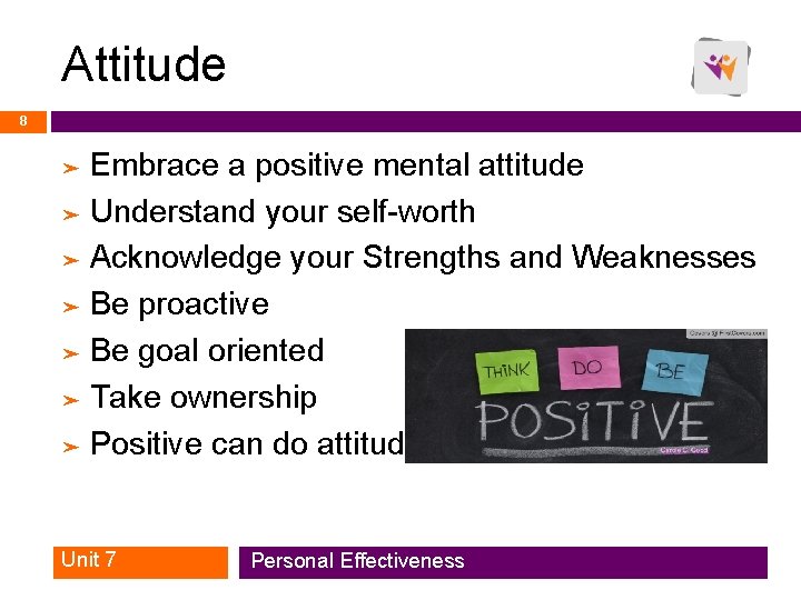 Attitude 8 Embrace a positive mental attitude ➤ Understand your self-worth ➤ Acknowledge your
