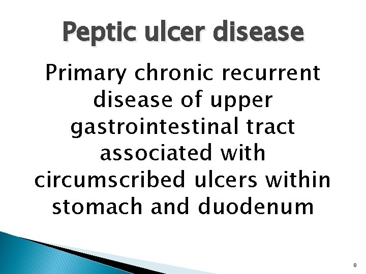 Peptic ulcer disease Primary chronic recurrent disease of upper gastrointestinal tract associated with circumscribed