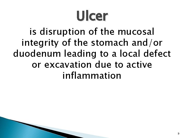 Ulcer is disruption of the mucosal integrity of the stomach and/or duodenum leading to