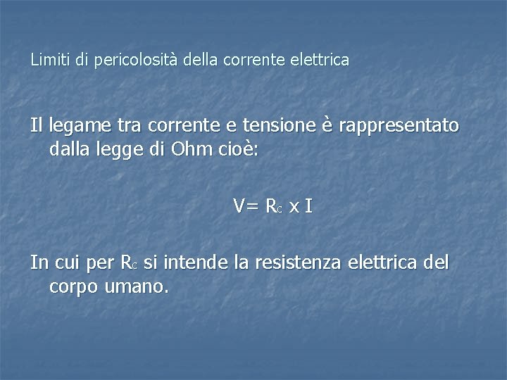 Limiti di pericolosità della corrente elettrica Il legame tra corrente e tensione è rappresentato