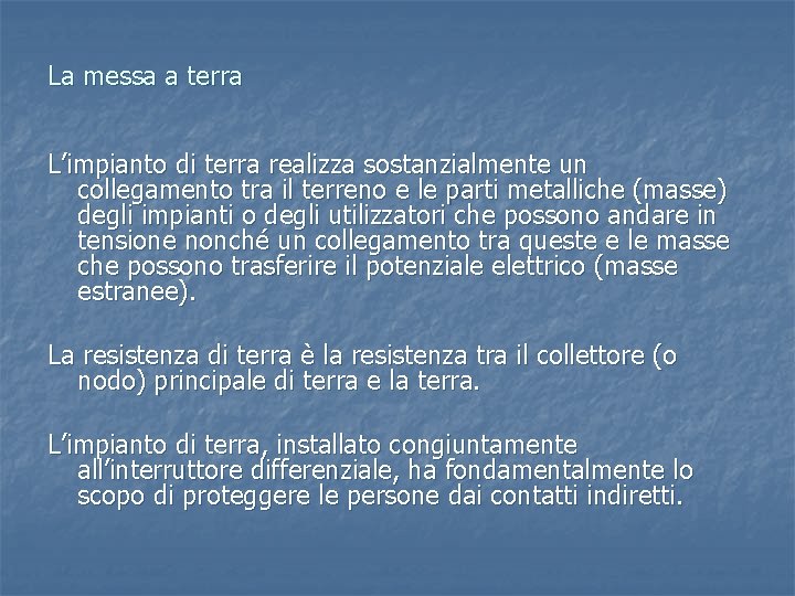 La messa a terra L’impianto di terra realizza sostanzialmente un collegamento tra il terreno