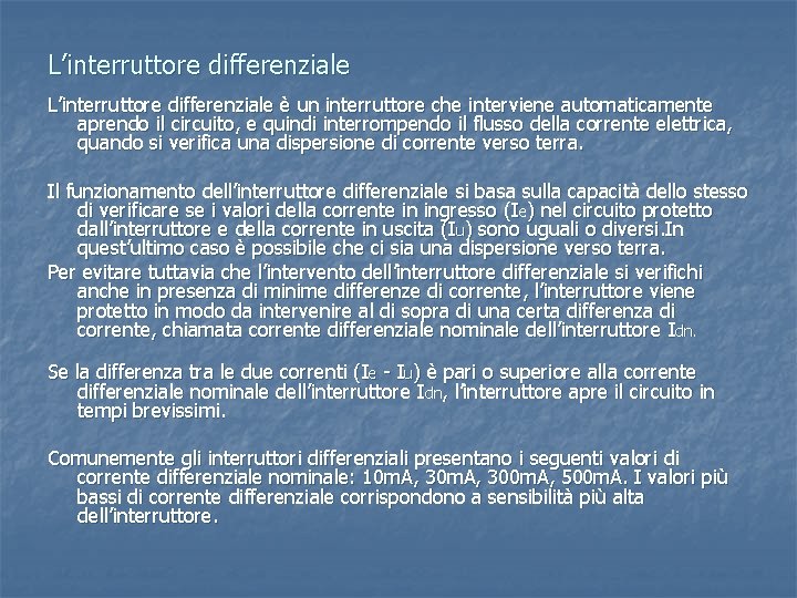 L’interruttore differenziale è un interruttore che interviene automaticamente aprendo il circuito, e quindi interrompendo