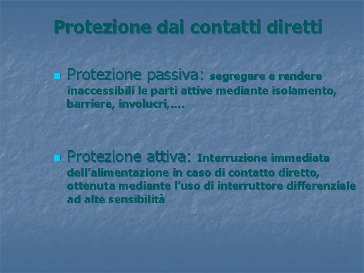 Protezione dai contatti diretti n Protezione passiva: segregare e rendere inaccessibili le parti attive