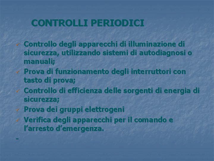 CONTROLLI PERIODICI ü ü ü - Controllo degli apparecchi di illuminazione di sicurezza, utilizzando