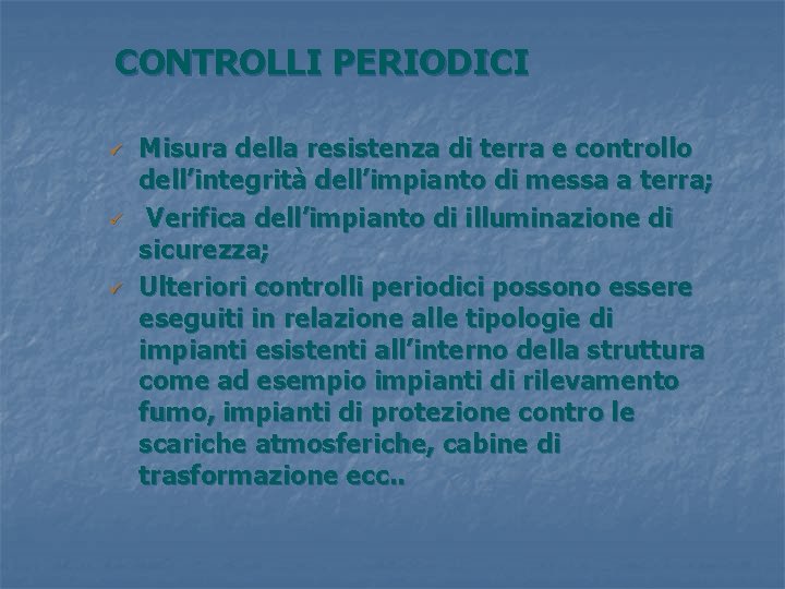 CONTROLLI PERIODICI ü ü ü Misura della resistenza di terra e controllo dell’integrità dell’impianto
