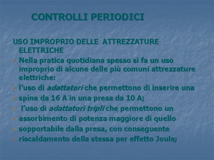 CONTROLLI PERIODICI USO IMPROPRIO DELLE ATTREZZATURE ELETTRICHE ü Nella pratica quotidiana spesso si fa