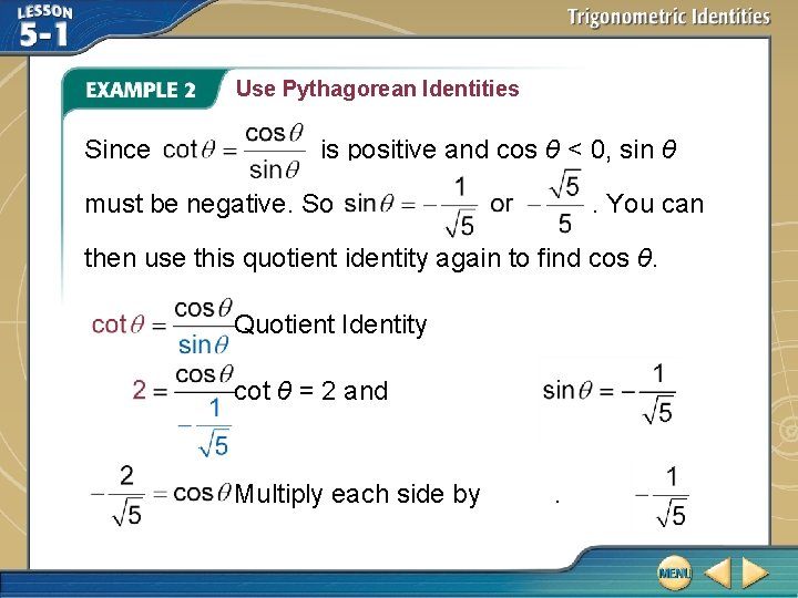 Use Pythagorean Identities Since is positive and cos θ < 0, sin θ must