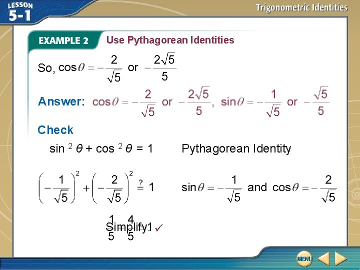 Use Pythagorean Identities So, Answer: Check sin 2 θ + cos 2 θ =