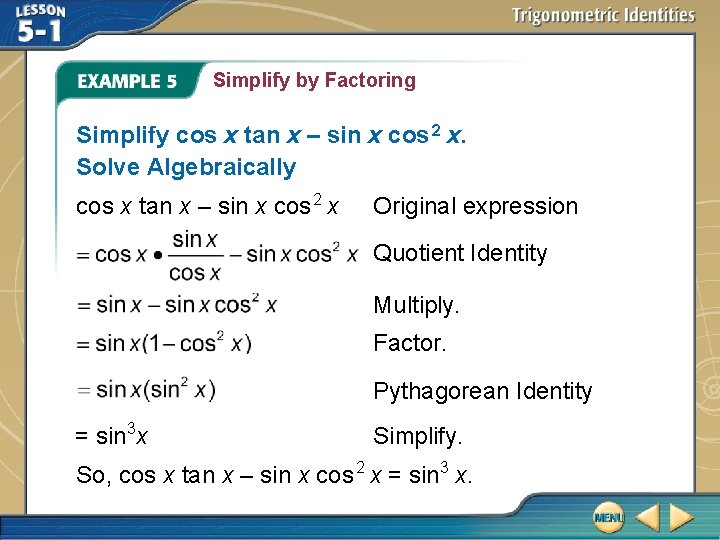 Simplify by Factoring Simplify cos x tan x – sin x cos 2 x.