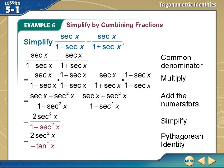 Simplify by Combining Fractions Simplify . Common denominator Multiply. Add the numerators. Simplify. Pythagorean