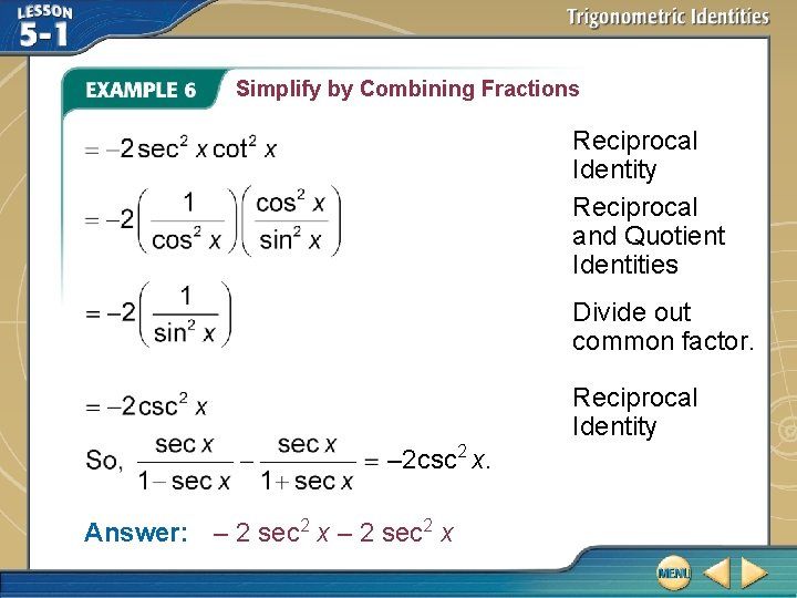 Simplify by Combining Fractions Reciprocal Identity Reciprocal and Quotient Identities Divide out common factor.