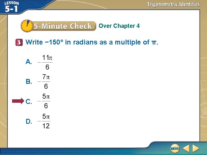 Over Chapter 4 Write − 150° in radians as a multiple of π. A.