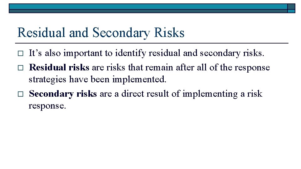 Residual and Secondary Risks o o o It’s also important to identify residual and