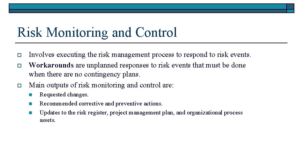Risk Monitoring and Control o o o Involves executing the risk management process to