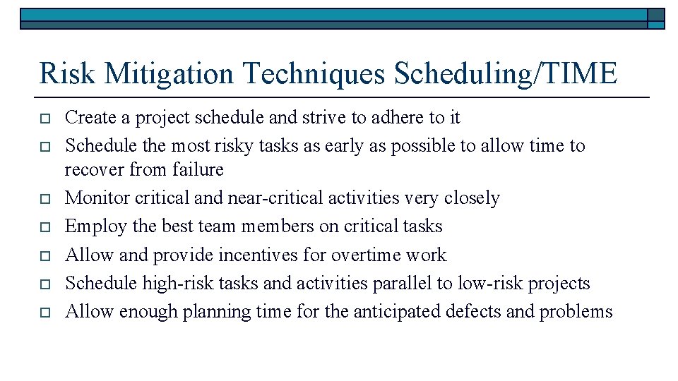 Risk Mitigation Techniques Scheduling/TIME o o o o Create a project schedule and strive