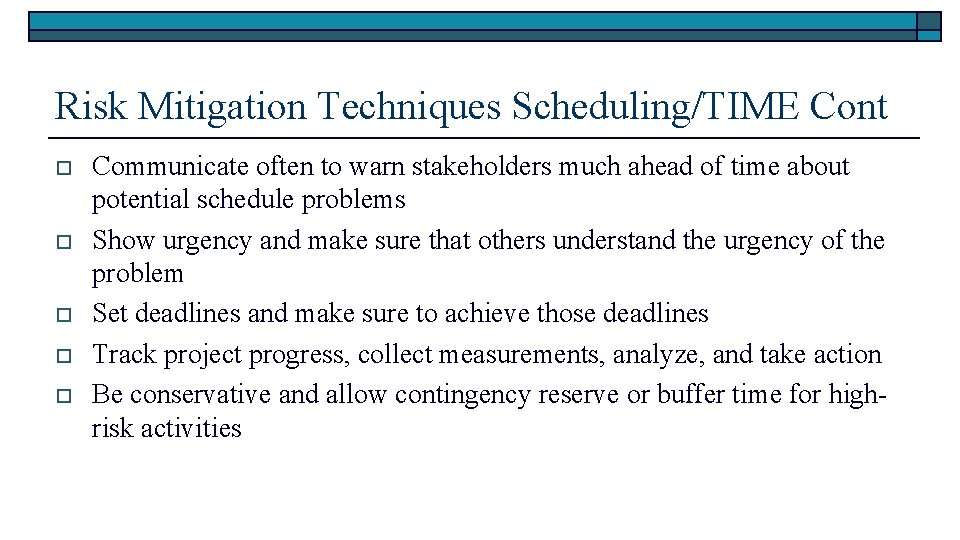 Risk Mitigation Techniques Scheduling/TIME Cont o o o Communicate often to warn stakeholders much