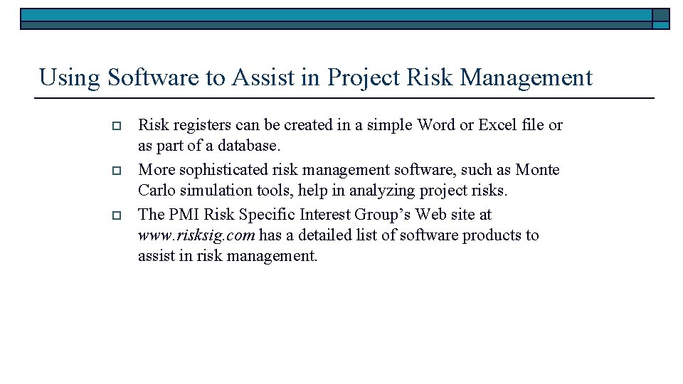 Using Software to Assist in Project Risk Management o o o Risk registers can