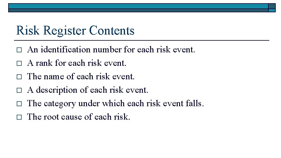 Risk Register Contents o o o An identification number for each risk event. A