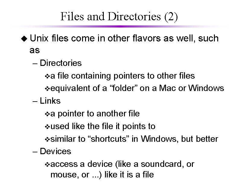 Files and Directories (2) u Unix files come in other flavors as well, such