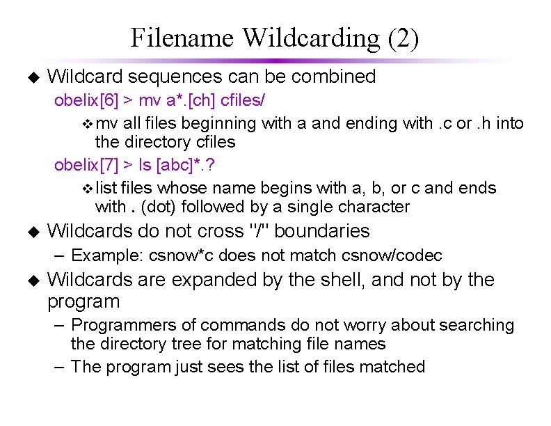 Filename Wildcarding (2) u Wildcard sequences can be combined obelix[6] > mv a*. [ch]
