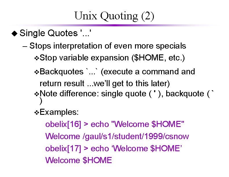 Unix Quoting (2) u Single Quotes '. . . ' – Stops interpretation of