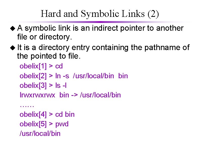 Hard and Symbolic Links (2) u. A symbolic link is an indirect pointer to