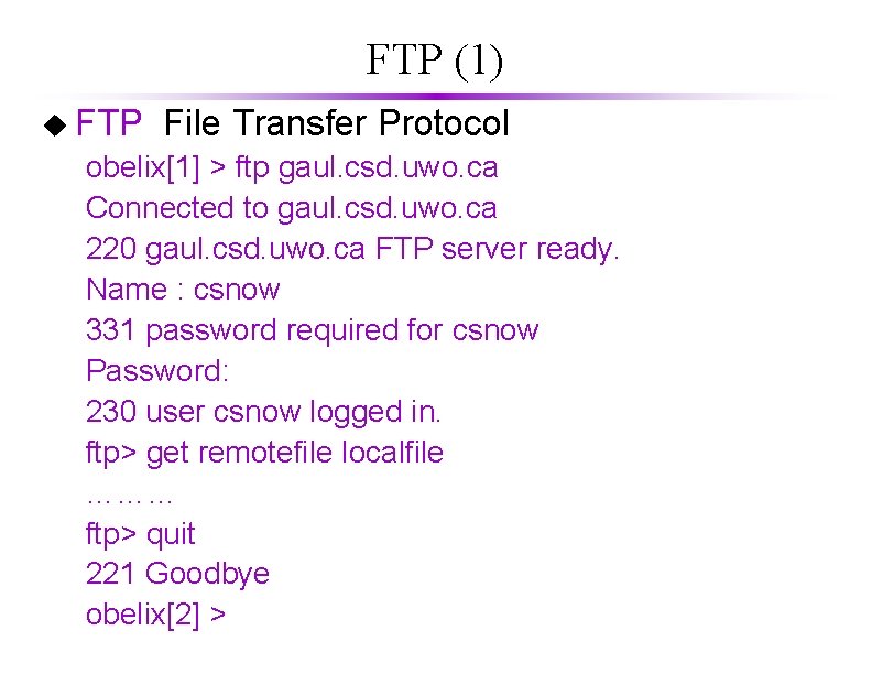FTP (1) u FTP File Transfer Protocol obelix[1] > ftp gaul. csd. uwo. ca