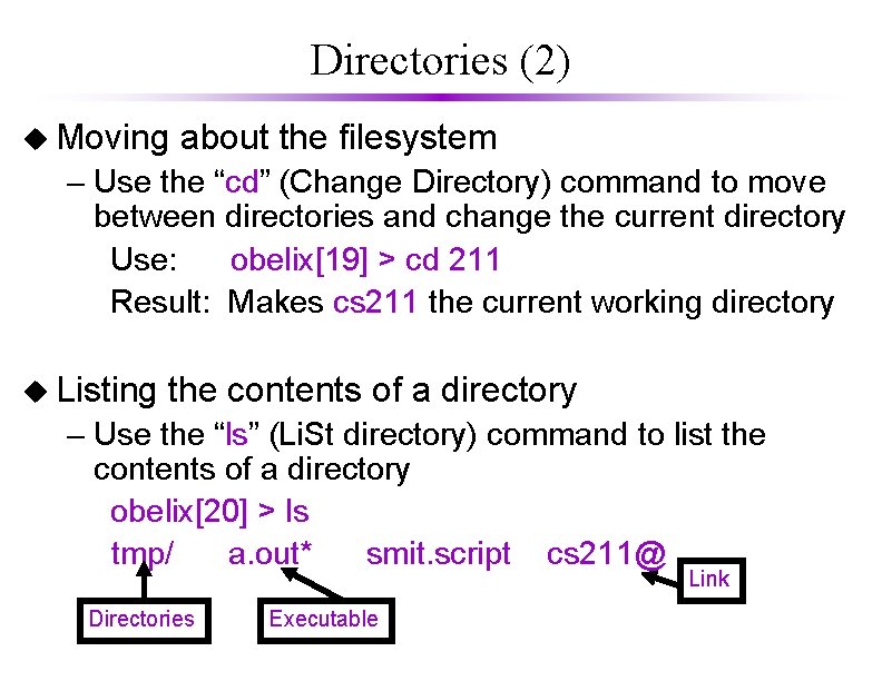 Directories (2) u Moving about the filesystem – Use the “cd” (Change Directory) command