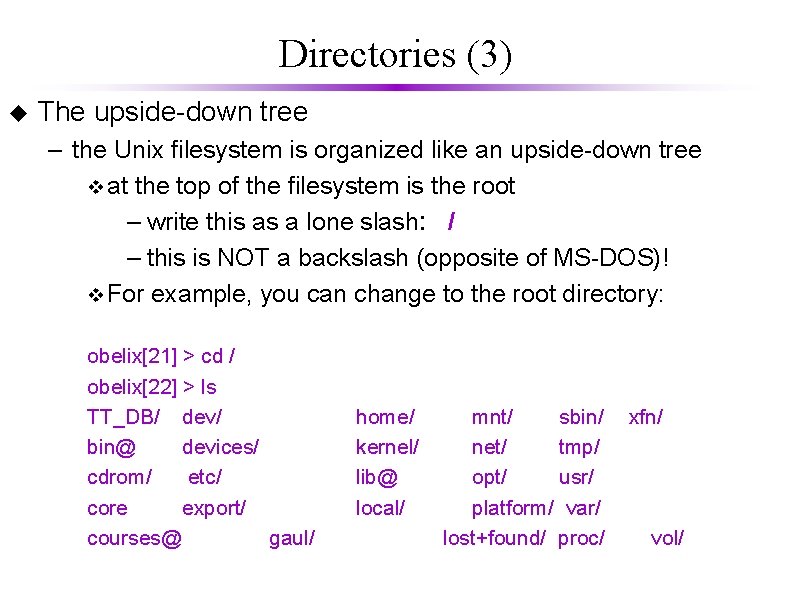 Directories (3) u The upside-down tree – the Unix filesystem is organized like an