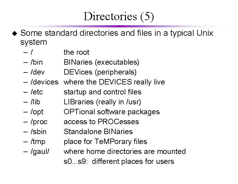 Directories (5) u Some standard directories and files in a typical Unix system –